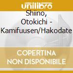 Shiino, Otokichi - Kamifuusen/Hakodate cd