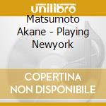 Matsumoto Akane - Playing Newyork cd