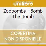 Zoobombs - Bomb The Bomb cd