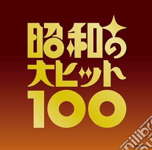 Shouwa No Dai Hit 100 / Various cd musicale