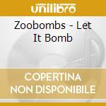 Zoobombs - Let It Bomb cd musicale