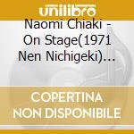 Naomi Chiaki - On Stage(1971 Nen Nichigeki) (2 Cd) cd musicale di Chiaki, Naomi