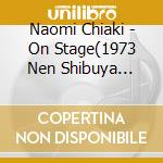 Naomi Chiaki - On Stage(1973 Nen Shibuya Koukaidou) cd