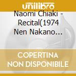 Naomi Chiaki - Recital(1974 Nen Nakano Sunplaza) cd musicale di Chiaki, Naomi