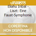 Eliahu Inbal - Liszt: Eine Faust-Symphonie cd