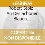 Robert Stolz - An Der Schonen Blauen Donau-The Best Selection Of Vienna Music (2 Cd) cd musicale