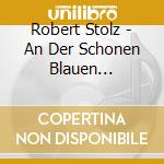 Robert Stolz - An Der Schonen Blauen Donau-The Best Selection Of Vienna Music (2 Cd) cd