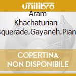 Aram Khachaturian - Masquerade.Gayaneh.Piano Concerto cd