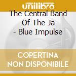 The Central Band Of The Ja - Blue Impulse cd