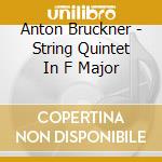 Anton Bruckner - String Quintet In F Major cd