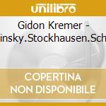 Gidon Kremer - Strawinsky.Stockhausen.Schnittke cd