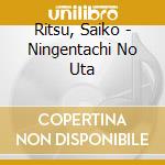 Ritsu, Saiko - Ningentachi No Uta cd musicale