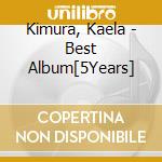 Kimura, Kaela - Best Album[5Years] cd