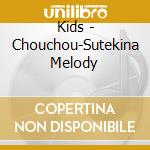 Kids - Chouchou-Sutekina Melody cd