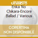 Enka No Chikara-Encore Ballad / Various cd