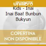 Kids - Inai Inai Baa! Bunbun Bukyun cd