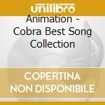 Animation - Cobra Best Song Collection cd musicale di Animation