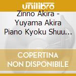 Zinno Akira - Yuyama Akira Piano Kyoku Shuu Nichiyoubi No Sonatina cd
