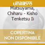 Matsuyama, Chiharu - Kisho Tenketsu Ii cd