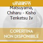 Matsuyama, Chiharu - Kisho Tenketsu Iv cd