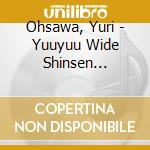 Ohsawa, Yuri - Yuuyuu Wide Shinsen Oiroketaisho 3 (2 Cd) cd