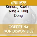 Kimura, Kaela - Ring A Ding Dong cd musicale di Kimura, Kaela