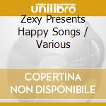 Zexy Presents Happy Songs / Various cd musicale