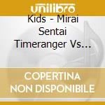 Kids - Mirai Sentai Timeranger Vs Gogo Five cd