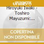 Hiroyuki Iwaki - Toshiro Mayuzumi: Nirvana-Symphony/Budhist Chant O