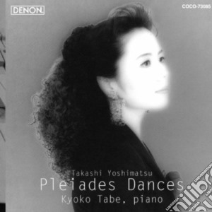 Kyoko Tabe - Takashi Yoshimatsu: Pleiades Dances cd musicale di Kyoko Tabe