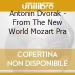 Antonin Dvorak - From The New World Mozart Pra cd