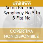 Anton Bruckner - Symphony No.5 In B Flat Ma cd