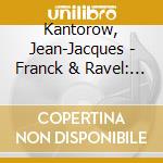 Kantorow, Jean-Jacques - Franck & Ravel: Violin Sonatas cd