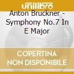 Anton Bruckner - Symphony No.7 In E Major cd musicale di Herbert Blomstedt