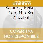 Kataoka, Keiko - Caro Mio Ben - Classical Italian Son cd