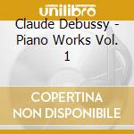 Claude Debussy - Piano Works Vol. 1