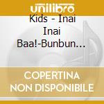 Kids - Inai Inai Baa!-Bunbun Bukyun- cd
