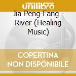 Jia Peng-Fang - River (Healing Music) cd