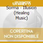 Sorma - Illusion (Healing Music) cd musicale
