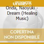 Onda, Naoyuki - Dream (Healing Music) cd