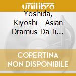 Yoshida, Kiyoshi - Asian Dramus Da Ii (Plan) cd musicale