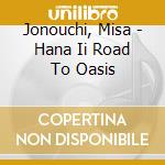 Jonouchi, Misa - Hana Ii Road To Oasis cd