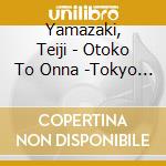 Yamazaki, Teiji - Otoko To Onna -Tokyo Gozen Nijuu Go Ji /Otoko To Onna -Tokyo Nakase Ame cd