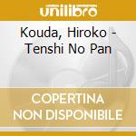 Kouda, Hiroko - Tenshi No Pan cd musicale di Kouda, Hiroko