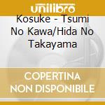 Kosuke - Tsumi No Kawa/Hida No Takayama cd