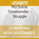Mo'Some Tonebender - Struggle cd