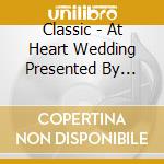 Classic - At Heart Wedding Presented By Zexy (2 Cd) cd