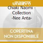 Chiaki Naomi - Collection -Nee Anta- cd musicale di Chiaki Naomi