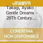 Takagi, Ayako - Gentle Dreams - 20Th Century Flute Music cd musicale di Takagi, Ayako