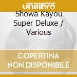 Showa Kayou Super Deluxe / Various cd